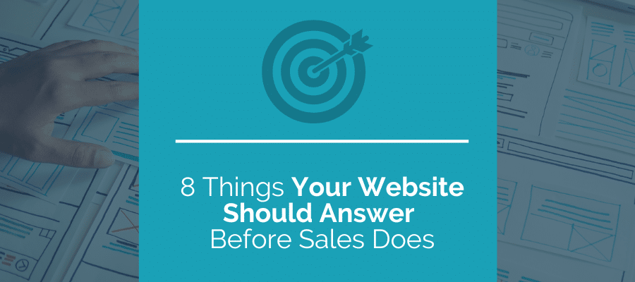 8 Things Your Website Should Answer Before Sales Does