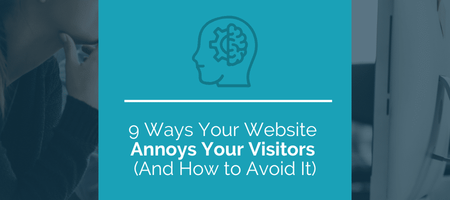 9 ways your website annoys your visitors
