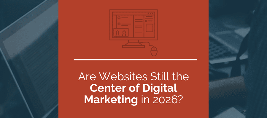 are websites still the center of digital marketing in 2026