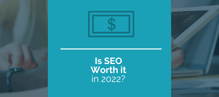 is seo worth it in 2022