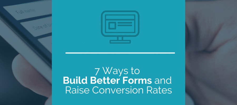 ways to build better forms and increase conversions